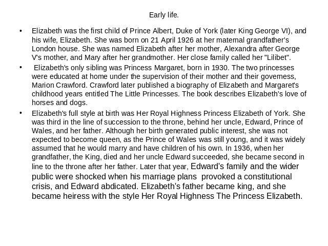 Elizabeth was the first child of Prince Albert, Duke of York (later King George VI), and his wife, Elizabeth. She was born on 21 April 1926 at her maternal grandfather's London house. She was named Elizabeth after her mother, Alexandra after George …