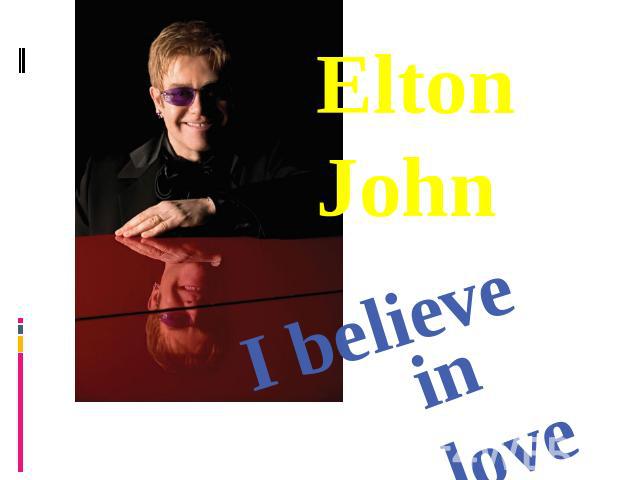 Elton John I believe in love
