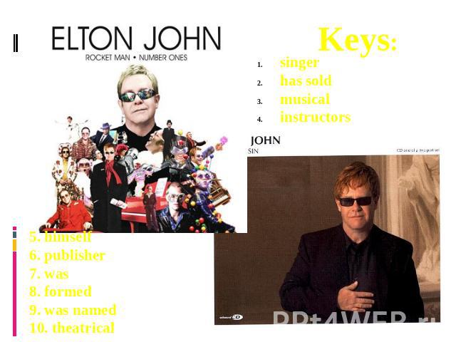 Keys: singerhas soldmusicalinstructors5. himself6. publisher7. was8. formed9. was named10. theatrical