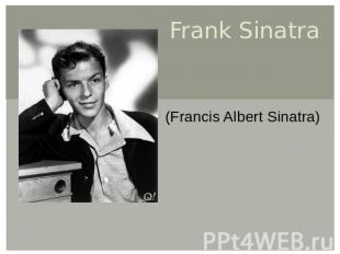 Frank Sinatra (Francis Albert Sinatra)