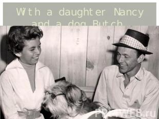 With a daughter Nancy and a dog Butch.