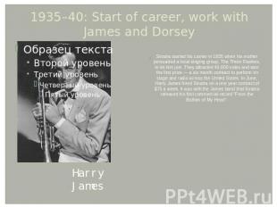 1935–40: Start of career, work with James and Dorsey Sinatra started his carrier