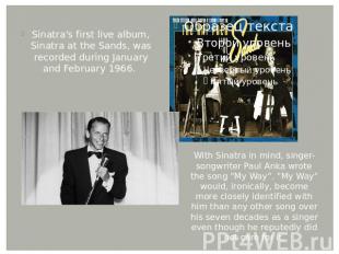 Sinatra's first live album, Sinatra at the Sands, was recorded during January an
