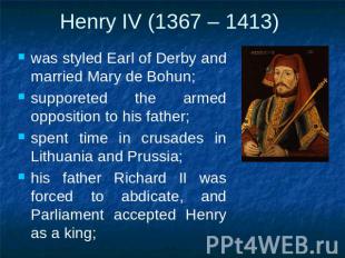 Henry IV (1367 – 1413) was styled Earl of Derby and married Mary de Bohun;suppor