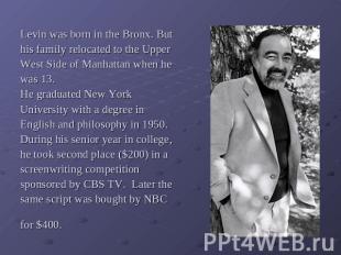 Levin was born in the Bronx. But his family relocated to the Upper West Side of