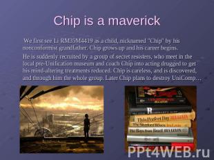 Chip is a maverick We first see Li RM35M4419 as a child, nicknamed "Chip" by his