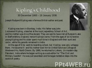 Kipling's Childhood30 December 1865 – 18 January 1936 Joseph Rudyard Kipling was
