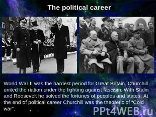 The political career World War II was the hardest period for Great Britain. Chur