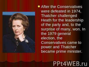 After the Conservatives were defeated in 1974, Thatcher challenged Heath for the