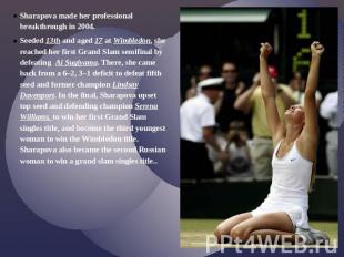 Sharapova made her professional breakthrough in 2004.Seeded 13th and aged 17 at