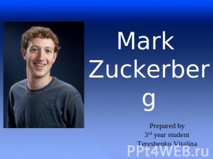 Mark Zuckerberg Prepared by3rd year studentTereshenko Vitalina