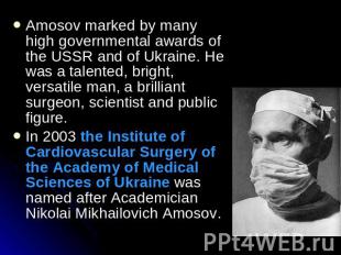 Amosov marked by many high governmental awards of the USSR and of Ukraine. He wa