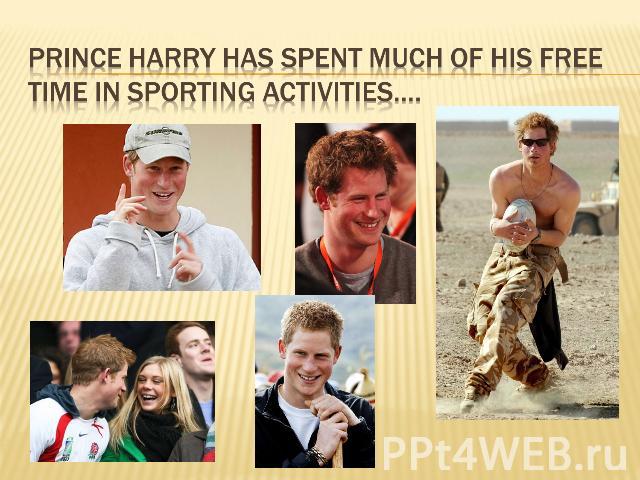 Prince Harry has spent much of his free time in sporting activities….