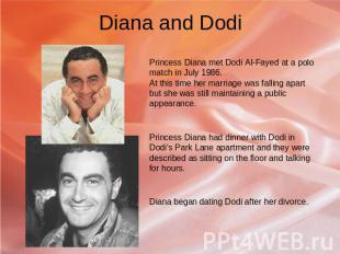 Diana and Dodi Princess Diana met Dodi Al-Fayed at a polo match in July 1986. At