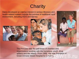 Charity Diana developed an intense interest in serious illnesses and health-rela