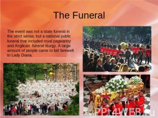 The Funeral The event was not a state funeral in the strict sense, but a nationa