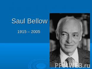 Saul Bellow1915 – 2005