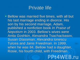 Private life Bellow was married five times, with all but his last marriage endin