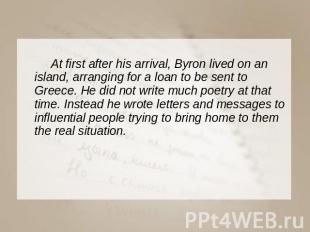 At first after his arrival, Byron lived on an island, arranging for a loan to be