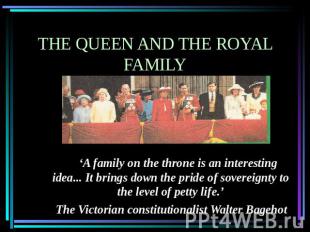 The queen and the royal family      ‘A family on the throne is an interesting id