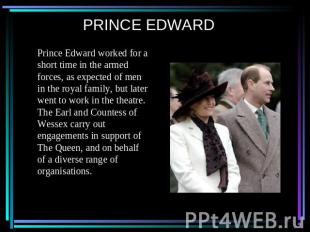 PRINCE EDWARD Prince Edward worked for a short time in the armed forces, as expe