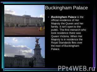 Buckingham Palace Buckingham Palace is the official residence of Her Majesty the