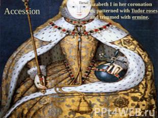 Accession Elizabeth I in her coronation robes, patterned with Tudor roses and tr