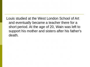 Louis studied at the West London School of Art and eventually became a teacher t