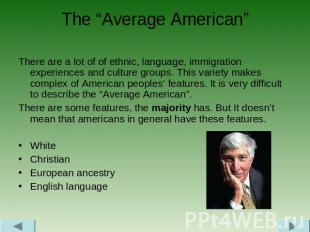The “Average American” There are a lot of of ethnic, language, immigration exper