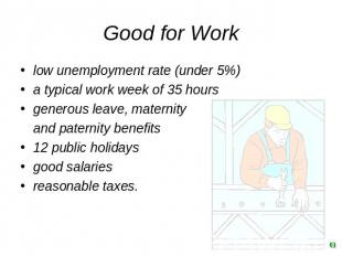 Good for Work low unemployment rate (under 5%)a typical work week of 35 hours ge