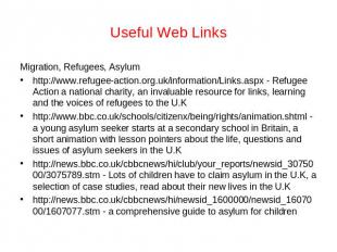 Useful Web Links Migration, Refugees, Asylumhttp://www.refugee-action.org.uk/inf