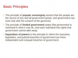 Basic Principles The principle of popular sovereignty asserts that the people ar