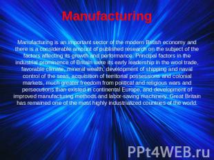 Manufacturing Manufacturing is an important sector of the modern British economy
