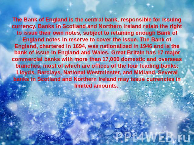 The Bank of England is the central bank, responsible for issuing currency. Banks in Scotland and Northern Ireland retain the right to issue their own notes, subject to retaining enough Bank of England notes in reserve to cover the issue. The Bank of…