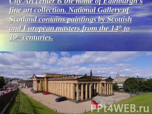 City Art center is the home of Edinburgh’s fine art collection. National Gallery