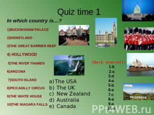 Quiz time 1                                1)BUCKINGHAM PALACE 2)DISNEYLAND 3)TH