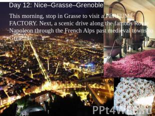 Day 12: Nice–Grasse–Grenoble This morning, stop in Grasse to visit a PERFUME FAC