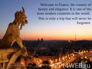 Welcome to France, the country of beauty and elegance. It is one of the most mod