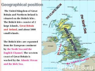 Geographical position The United Kingdom of Great Britain and Northern Ireland i