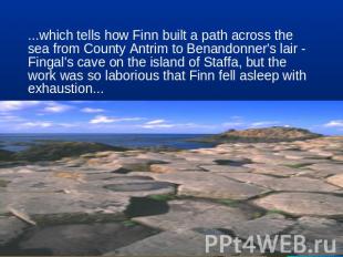 ...which tells how Finn built a path across the sea from County Antrim to Benand