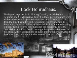 Lock Holirudhaus. The legend says that in 1128 King David I, son Malkolma Kenmor