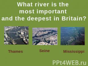 What river is the most important and the deepest in Britain? Thames Seine Missis