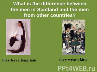 What is the difference betweenthe men in Scotland and the menfrom other countrie