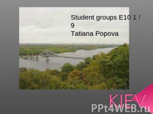 Student groups E10 1 / 9Tatiana Popova KIEV