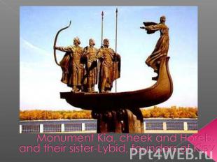 Monument Kia, cheek and Horeb, and their sister-Lybid, founders of Kiev