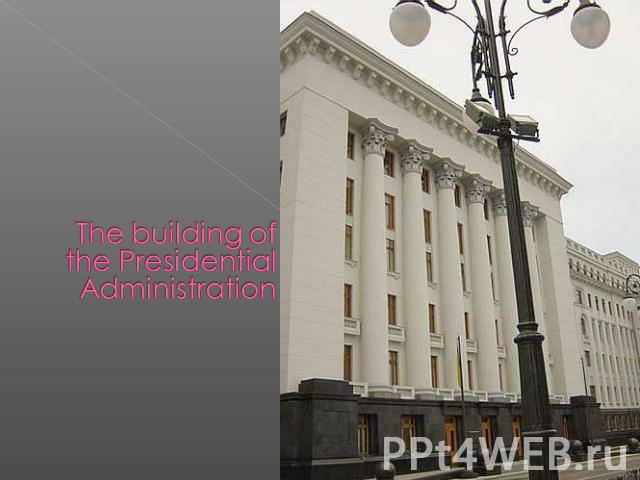 The building of the Presidential Administration