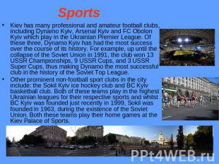 Sports Kiev has many professional and amateur football clubs, including Dynamo K