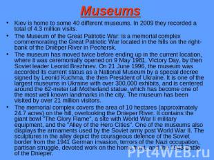 Museums Kiev is home to some 40 different museums. In 2009 they recorded a total