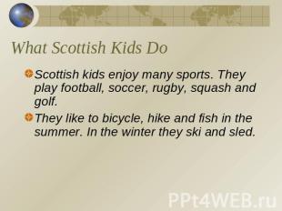 What Scottish Kids Do Scottish kids enjoy many sports. They play football, socce
