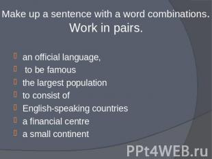 Make up a sentence with a word combinations.Work in pairs. an official language,